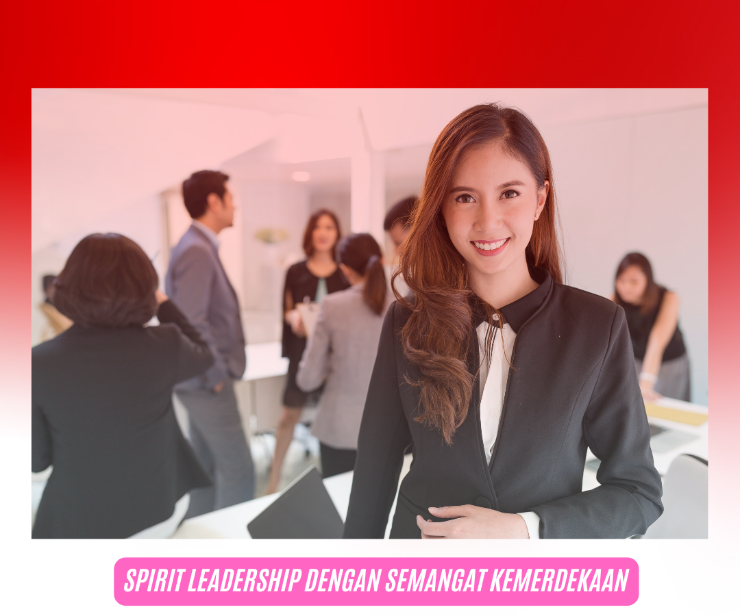 5 Cara Menumbuhkan Spirit Leadership dengan Semangat Kemerdekaan